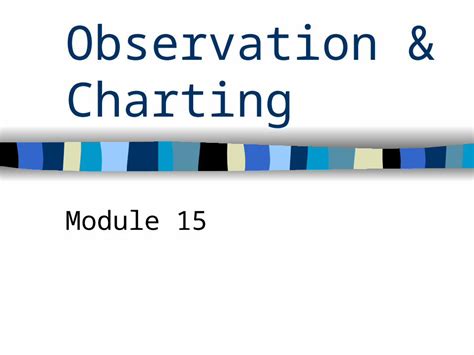Module 15 Observation And Charting