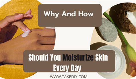 Moisturize every day