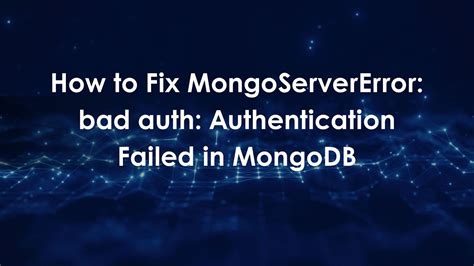mongoservererror authentication failed