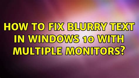 Monitors Blurry Text