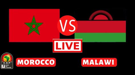morocco vs malawi today
