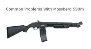 mossberg 590m problems