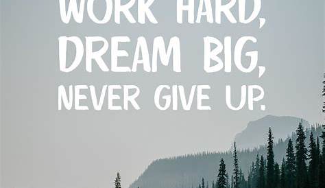 Motivational Quotes For Work Dream Hard Big Never Give Up Hard Big