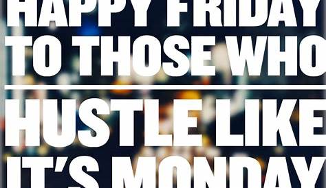 Motivational Quotes For Work On A Friday 70 Happy To Celebrate The