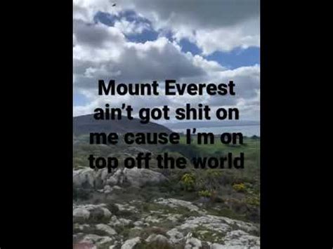mount everest ain't got shit on me