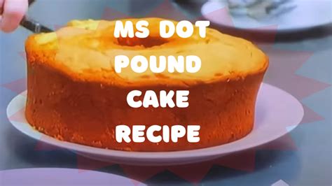 Ms Dot's Pound Cake Recipes – Two Ways To Enjoy A Delicious Classic
