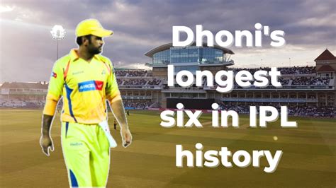ms dhoni highest six distance in ipl