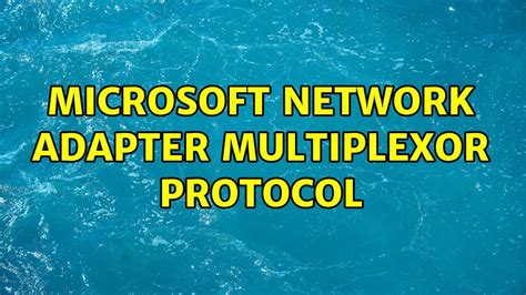 ms network adapter multiplexor protocol