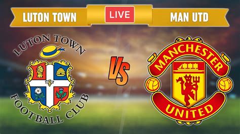 mu vs luton town live