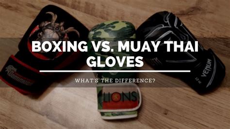 muay thai gloves vs boxing gloves