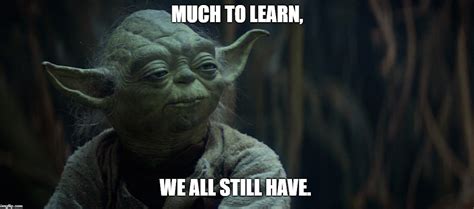 Yoda Quotes You Still Have Much To Learn. QuotesGram