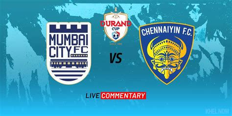mumbai city vs chennaiyin fc durand cup