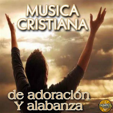 musica cristiana de alabanza adoracion