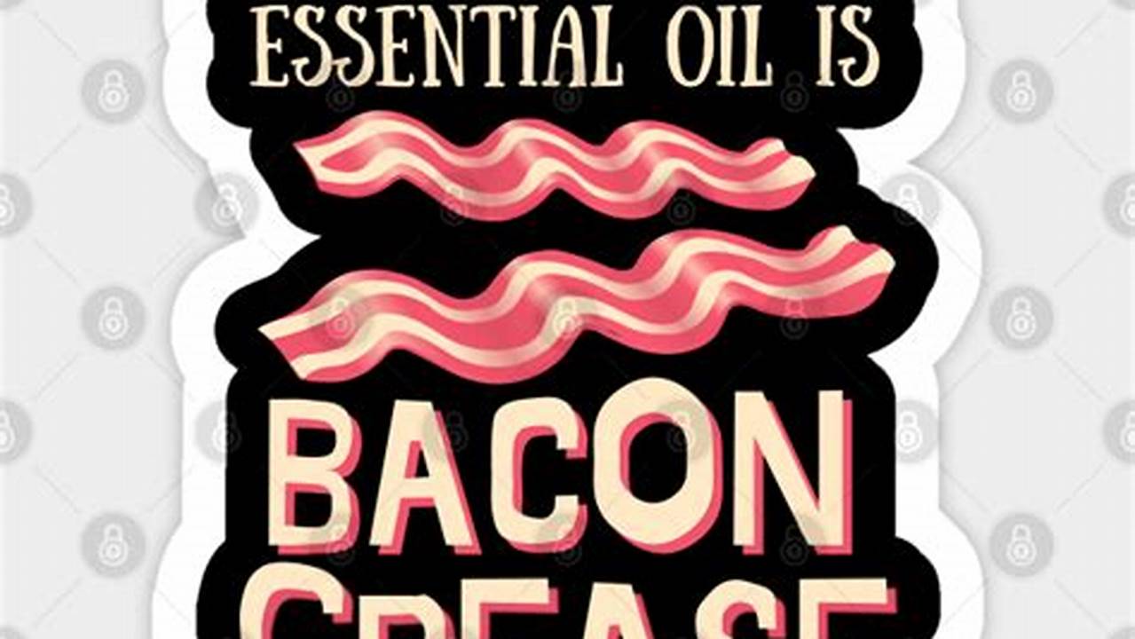 My Favorite Essential Oil is Bacon Grease: Unveil the Truth and Make Informed Health Choices