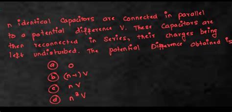 N Identical Capacitors Are Connected In Parallel To A Source Of Pdv