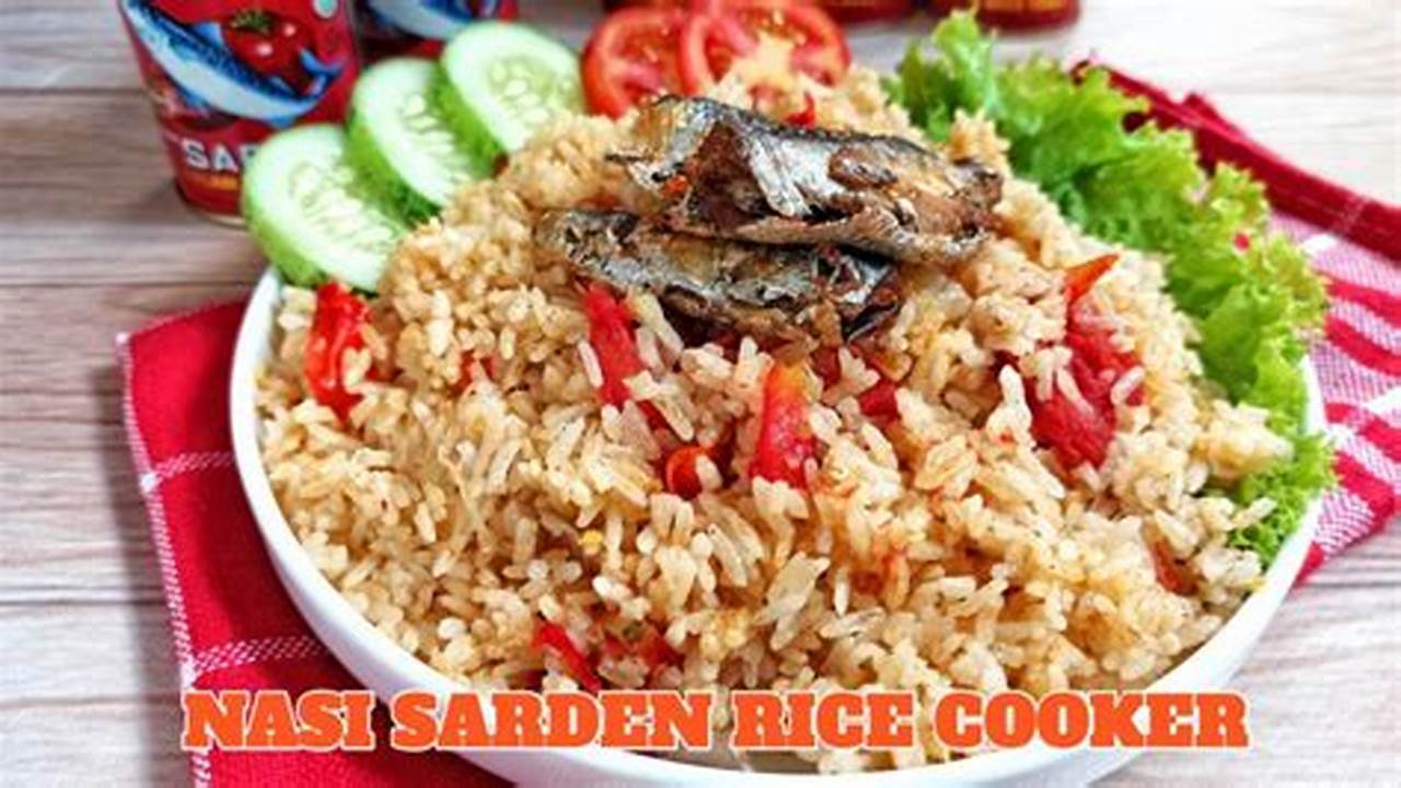 Resep Nasi Sarden Rice Cooker: Rahasia Cita Rasa yang Menggugah Selera
