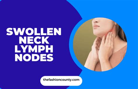 What Do Neck Lymph Nodes Swollen Really Mean: Uncovering the Causes and Concerns