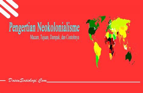 Mengapa Globalisasi Dapat Mendatangkan Permasalahan Neokolonialisme?