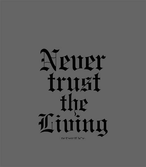 Never Trust The Living Quote