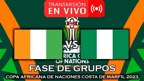 nigeria vs costa de marfil en vivo