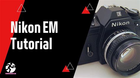 Nikon Em Tutorial