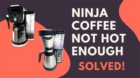 ninja coffee maker not making hot coffee