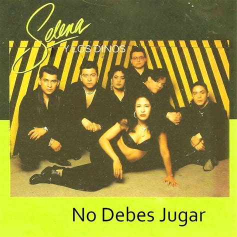 No debes jugar Selena quintanilla, Selena, Frases de selena quintanilla