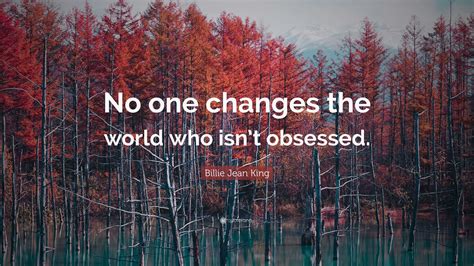 no one changes the world who is