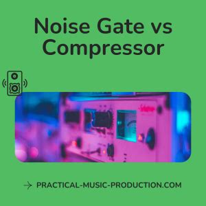 Noise Gate Vs Compressor