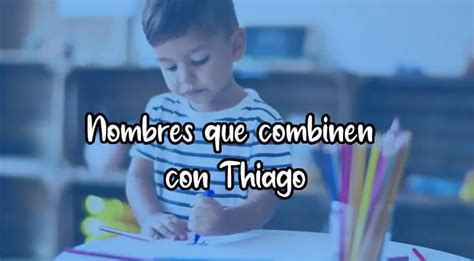 Nombres que combinen con Thiago 2022 👶