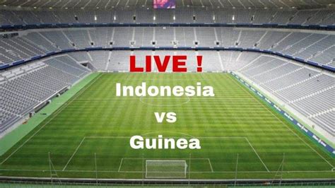 nonton indonesia vs guinea dimana