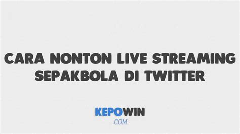 nonton live streaming bola twitter