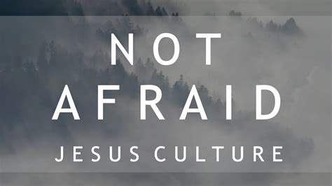 not afraid song lyrics jesus culture