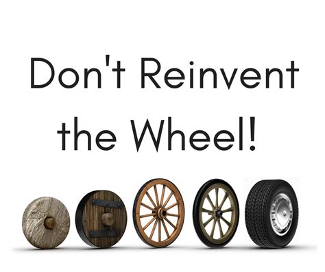 not reinventing the wheel