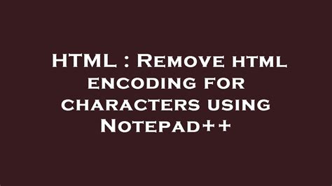 Notepad++ Remove Encoding
