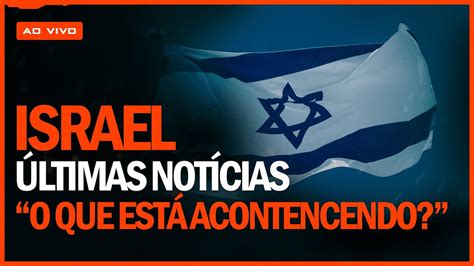 noticias sobre israel hoje