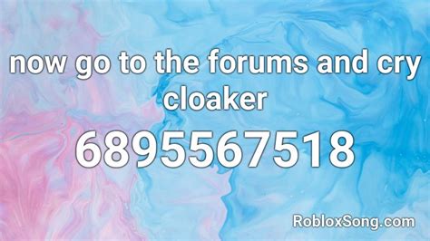now go to the forums and cry cloaker Roblox ID - Roblox music codes