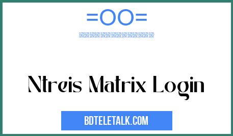 ntreis matrix login error