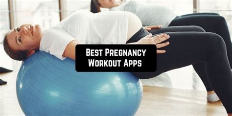 number of the Best Pregnancy Workout Apps for Android and iOS