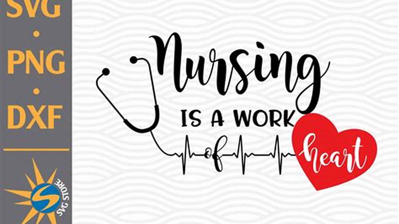 Discover the Heartfelt Meaning Behind "Nursing is a Work of Heart" SVG