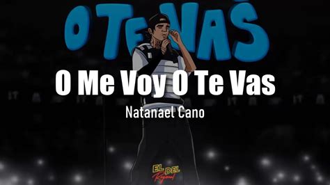 o me voy o te vas letra nata letra