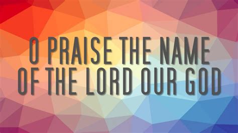 o praise the name of the lord