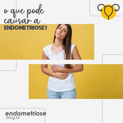 o que pode causar a endometriose