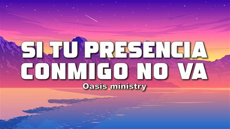 Si tu presencia conmigo no va Oasis Ministry Lyrics DC YouTube