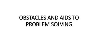 obstacles and aids in problem solving