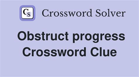 Obstruct Progress Crossword Clue