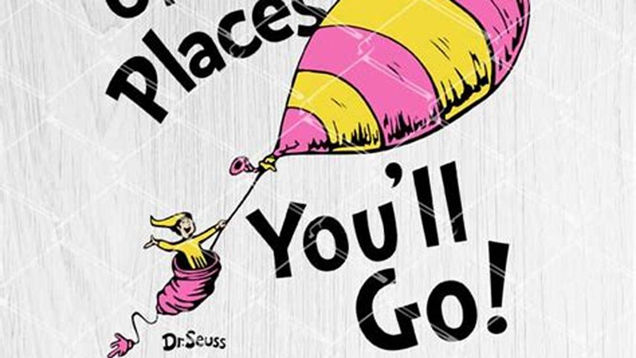 Discover the Endless Possibilities of "Oh the Places You'll Go" SVG