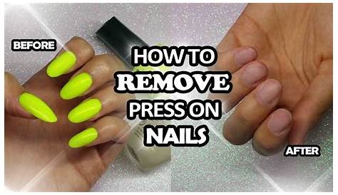 Oil To Remove Press On Nails How PRESS ON NAILS Without Ruining