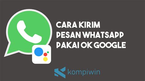 Ok Google Kirim Pesan Whatsapp: Pengalaman Praktis Dalam Genggamanmu