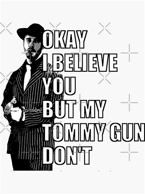 Okay I Believe You But My Tommy Gun Don T Meaning